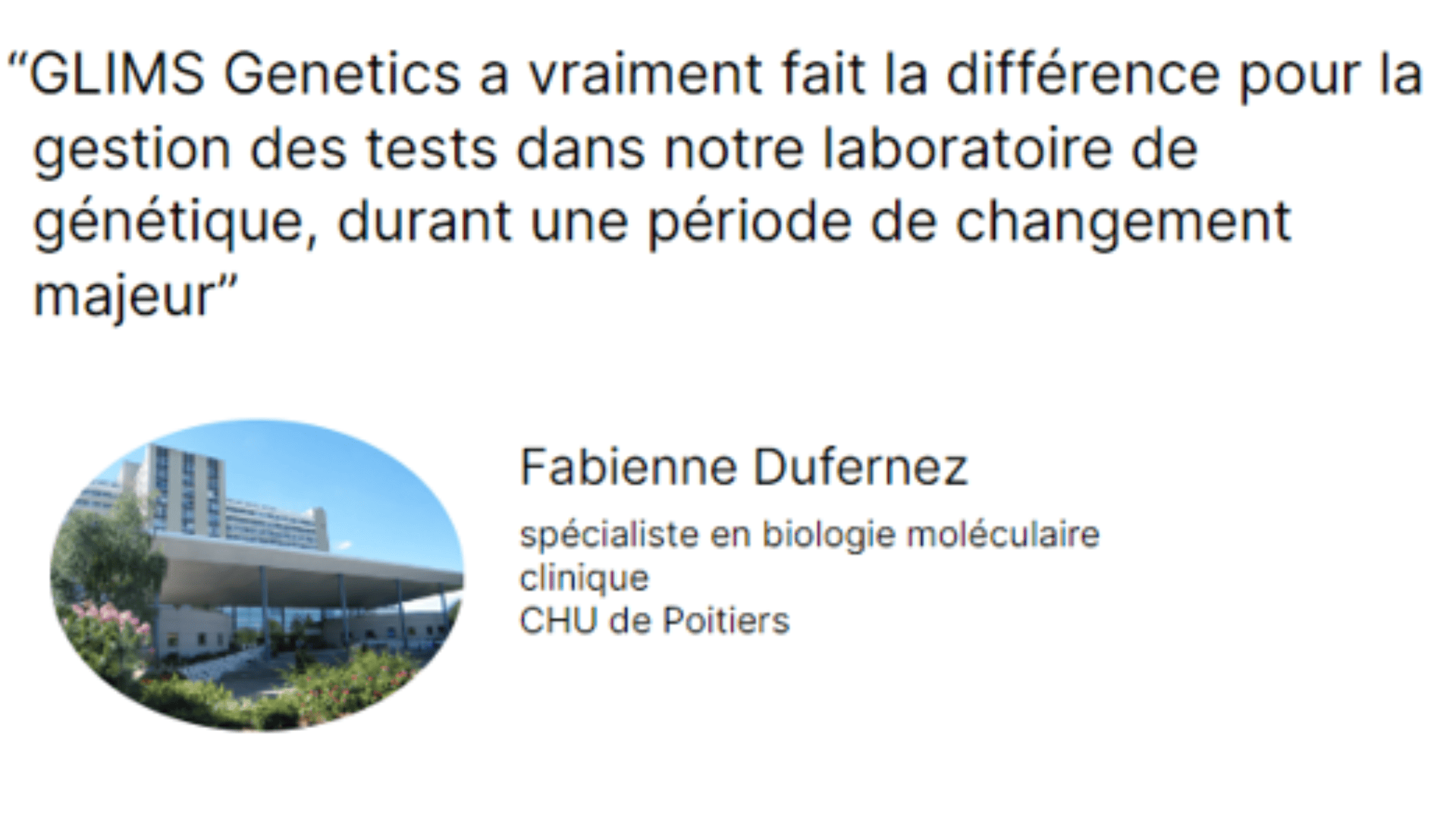 Un témoignage en français faisant l'éloge de GLIMS Genetics, avec un petit portrait circulaire de Fabienne Dufernez et une photo du bâtiment du CHU de Poitiers à gauche. Son titre est "spécialiste en biologie moléculaire clinique".